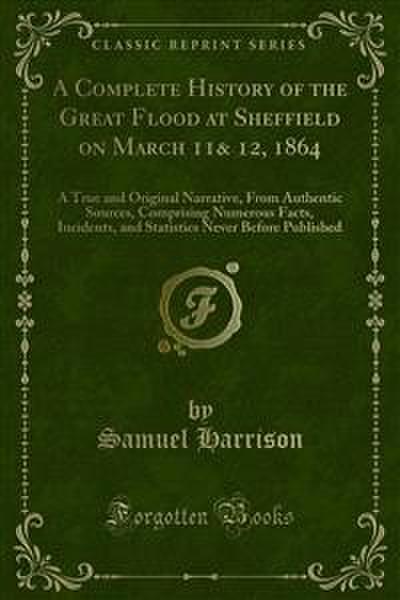 A Complete History of the Great Flood at Sheffield on March 11& 12, 1864