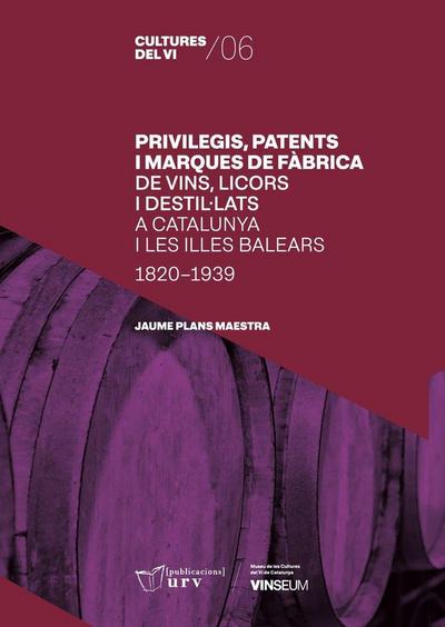 Privilegis, patents i marques de fàbrica de vins, licors i destil·lats a Catalunya i les Illes Balears (1820-1939)