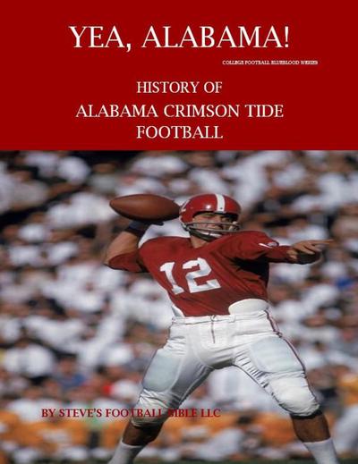 Yea Alabama! History of Alabama Crimson Tide Football (College Football Blueblood Series, #1)
