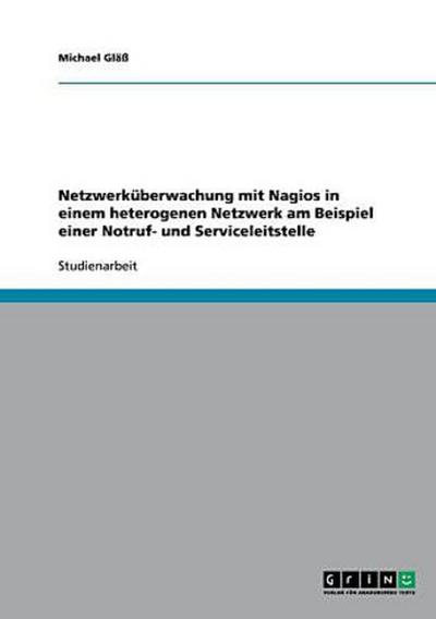 Netzwerküberwachung mit Nagios in einem heterogenen Netzwerk am Beispiel einer Notruf- und Serviceleitstelle