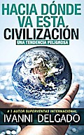 Hacia Dónde Va Esta Civilización: Una Tendencia Peligrosa