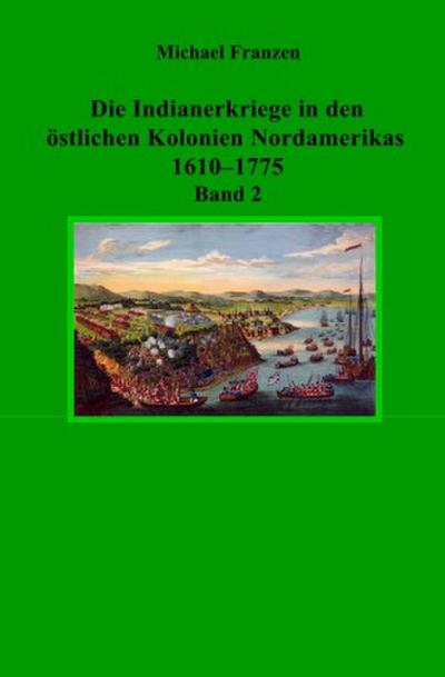 Die Indianerkriege in den östlichen Kolonien Nordamerikas 1610-1775, Band 2