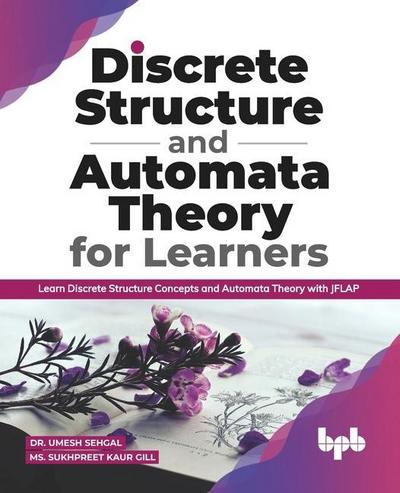 Gill, S: Discrete Structure and Automata Theory for Learners