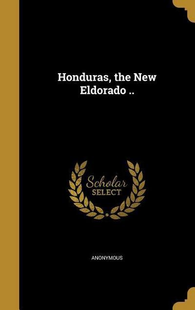 HONDURAS THE NEW ELDORADO
