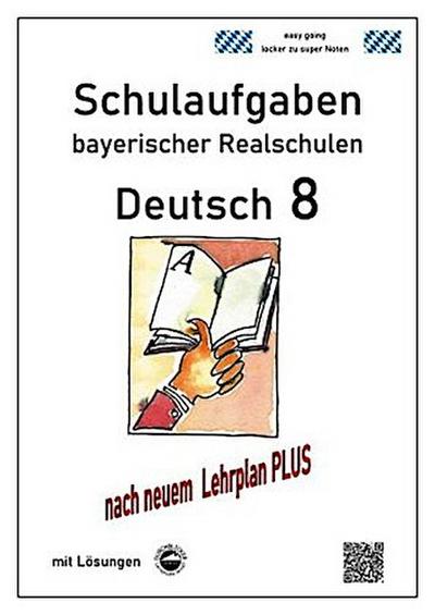 Deutsch 8, Schulaufgaben (LehrplanPLUS) bayerischer Realschulen mit Lösungen