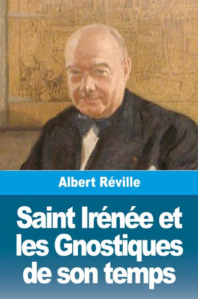Saint Irénée et les Gnostiques de son temps