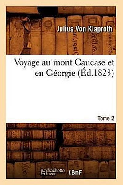 Voyage Au Mont Caucase Et En Géorgie. Tome 2 (Éd.1823)