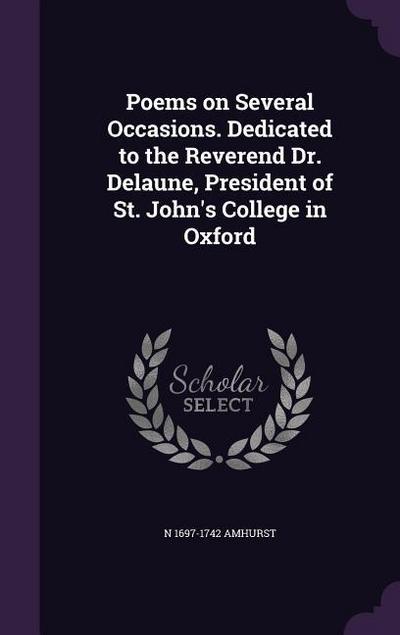 Poems on Several Occasions. Dedicated to the Reverend Dr. Delaune, President of St. John’s College in Oxford