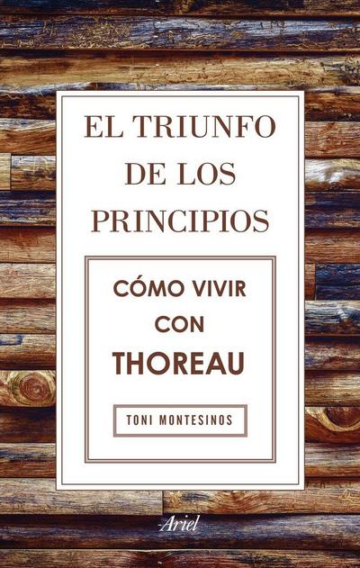 El triunfo de los principios : cómo vivir con Thoreau
