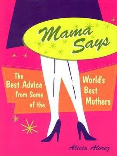Mama Says: The Best Advice from Some of the World’s Best Mothers