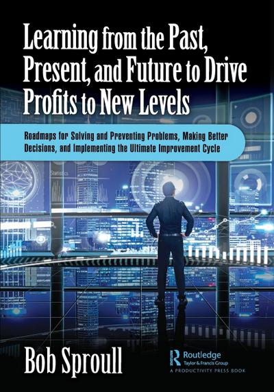 Learning from the Past, Present, and Future to Drive Profits to New Levels