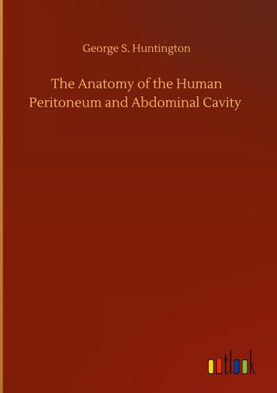 The Anatomy of the Human Peritoneum and Abdominal Cavity