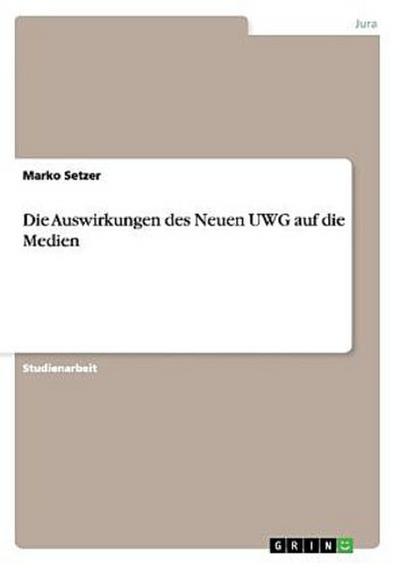 Die Auswirkungen des Neuen UWG auf die Medien