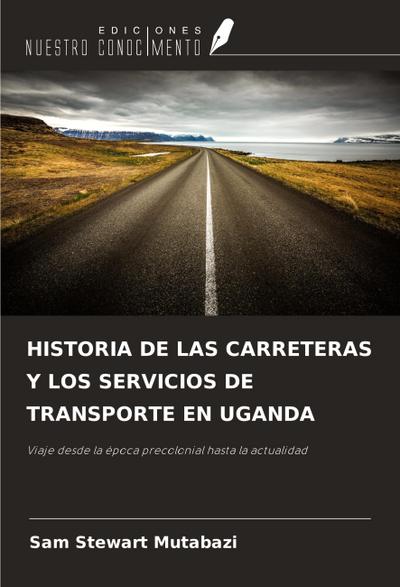 HISTORIA DE LAS CARRETERAS Y LOS SERVICIOS DE TRANSPORTE EN UGANDA