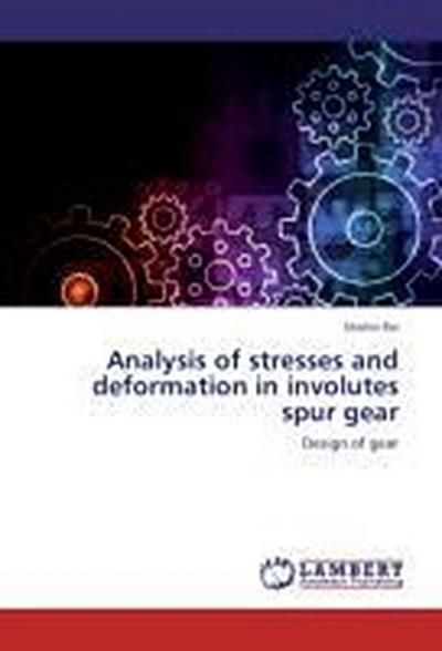 Analysis of stresses and deformation in involutes spur gear