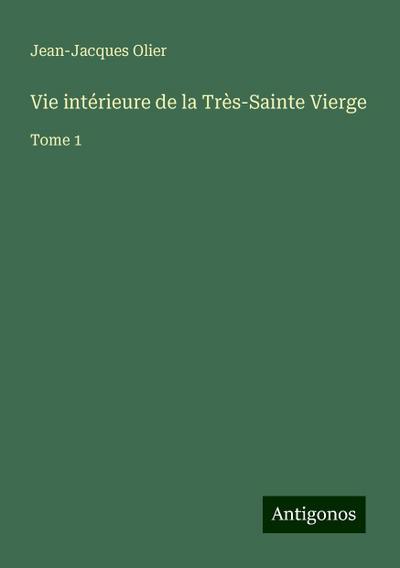 Vie intérieure de la Très-Sainte Vierge