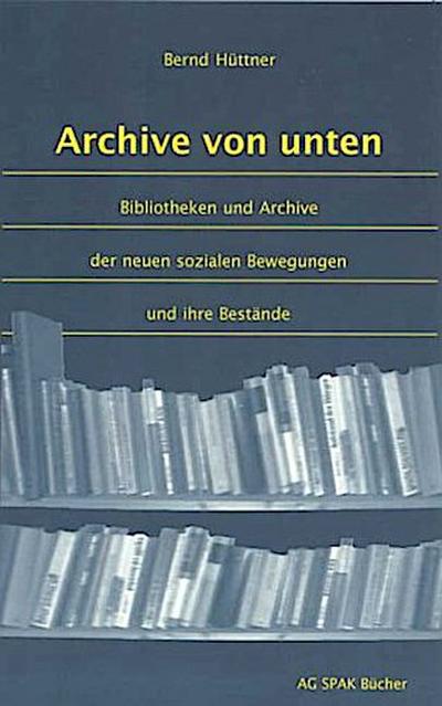 Archive von unten - Bernd Hüttner