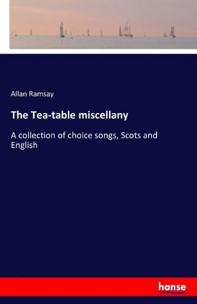 The Tea-table miscellany