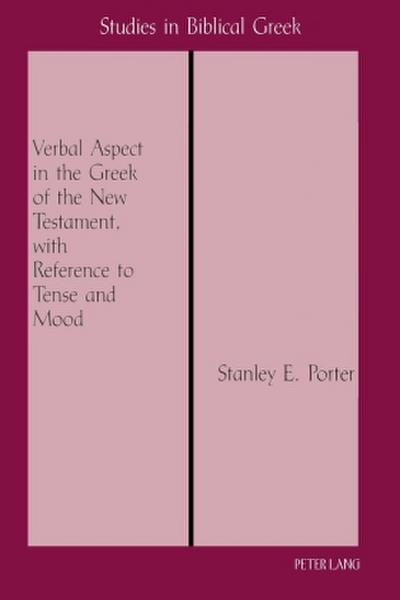 Verbal Aspect in the Greek of the New Testament, with Reference to Tense and Mood