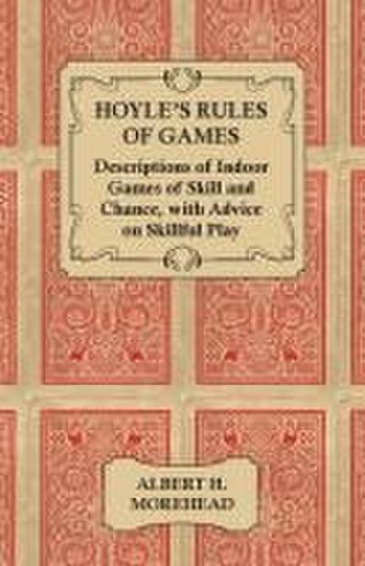 Hoyle’s Rules of Games - Descriptions of Indoor Games of Skill and Chance, with Advice on Skillful Play