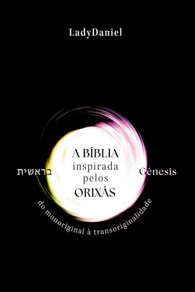A Bíblia Inspirada Pelos Orixás - Gênesis &#1489;&#1512;&#1488;&#1513;&#1497;&#1514;