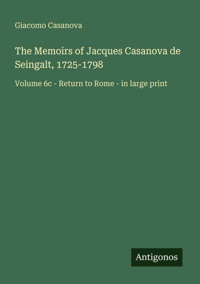 The Memoirs of Jacques Casanova de Seingalt, 1725-1798