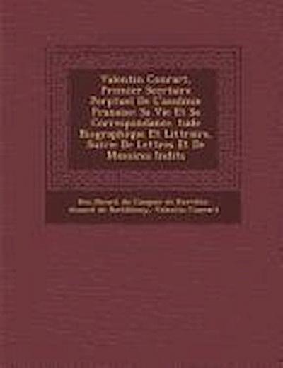 Valentin Conrart, Premier Secr&#65533;taire Perp&#65533;tuel De L’acad&#65533;mie Fran&#65533;aise: Sa Vie Et Sa Correspondance. &#65533;tude Biograph