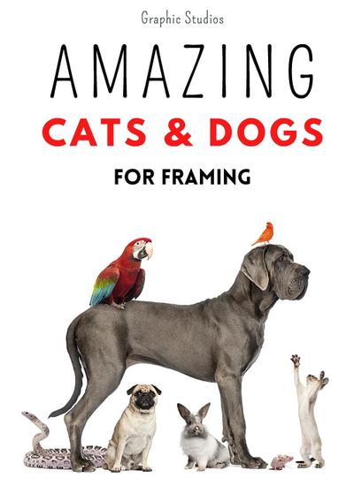 Amazing Cats and Dogs for Framing