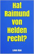 Hat Raimund von Helden recht?