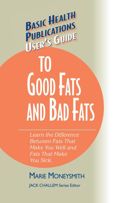 User’s Guide to Good Fats and Bad Fats