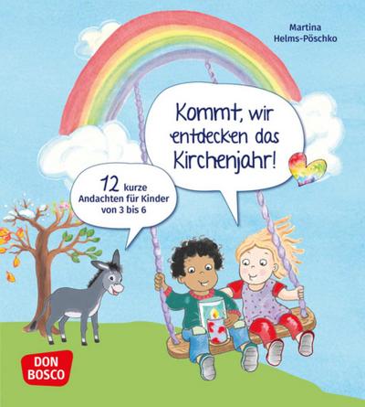 Kommt, wir entdecken das Kirchenjahr! 12 kurze Andachten für Kinder von 3 bis 6