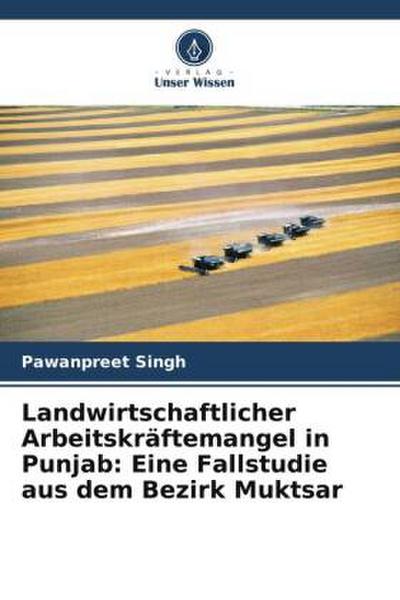 Landwirtschaftlicher Arbeitskräftemangel in Punjab: Eine Fallstudie aus dem Bezirk Muktsar