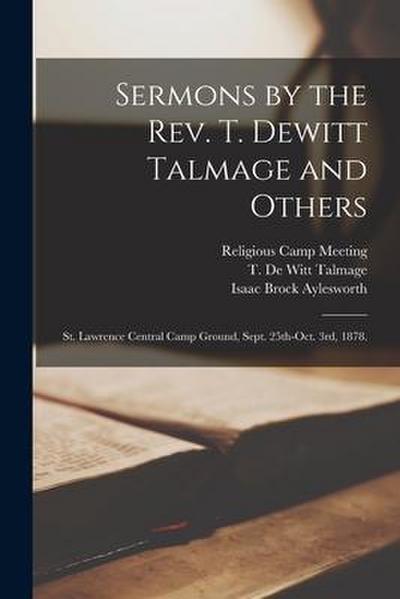 Sermons by the Rev. T. Dewitt Talmage and Others: St. Lawrence Central Camp Ground, Sept. 25th-Oct. 3rd, 1878.