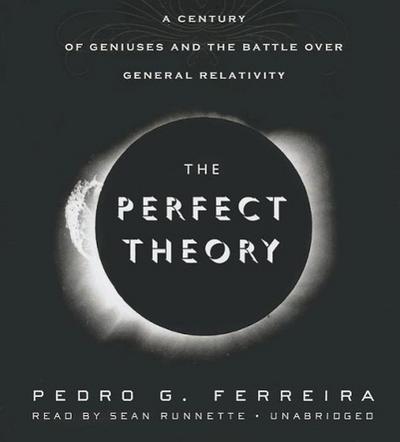 The Perfect Theory: A Century of Geniuses and the Battle Over General Relativity