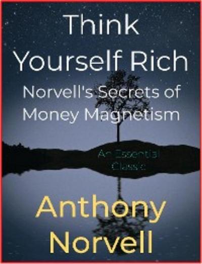 Think Yourself Rich - Norvell’s Secrets of Money Magnetism