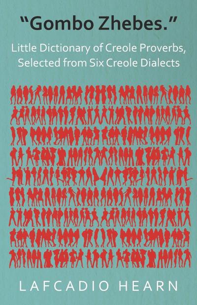 "Gombo Zhebes." - Little Dictionary of Creole Proverbs, Selected from Six Creole Dialects