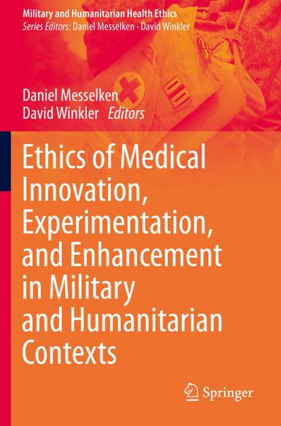Ethics of Medical Innovation, Experimentation, and Enhancement in Military and Humanitarian Contexts