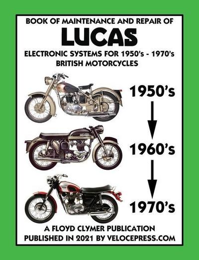 BOOK OF MAINTENANCE AND REPAIR OF LUCAS ELECTRONIC SYSTEMS FOR 1950’s-1970’s BRITISH MOTORCYCLES (Includes 1960-1977 Parts Catalogs)