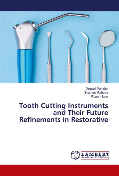Tooth Cutting Instruments and Their Future Refinements in Restorative