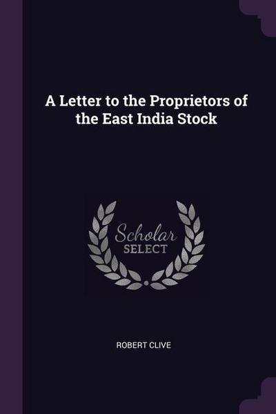 A Letter to the Proprietors of the East India Stock