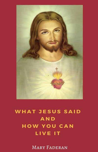 What Jesus Said and How You Can Live It