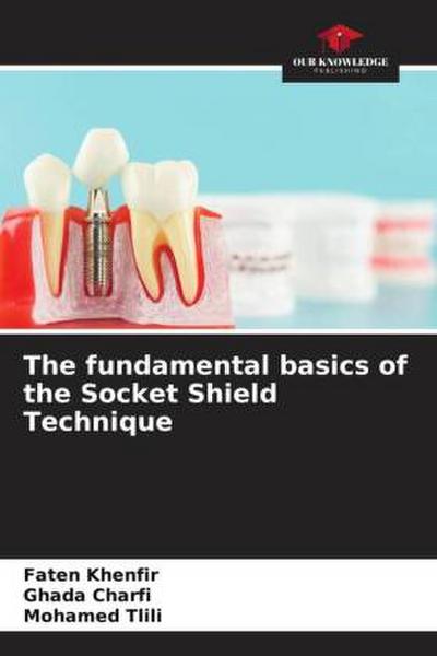 The fundamental basics of the Socket Shield Technique