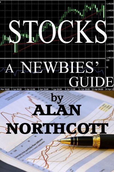 Stocks A Newbies’ Guide: An Everyday Guide to the Stock Market (Newbies Guides to Finance, #3)