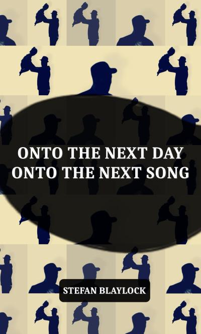 Onto the Next Day Onto the Next Song (LYRICS & POEMS, #2)
