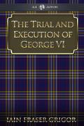 Trial and Execution of George VI