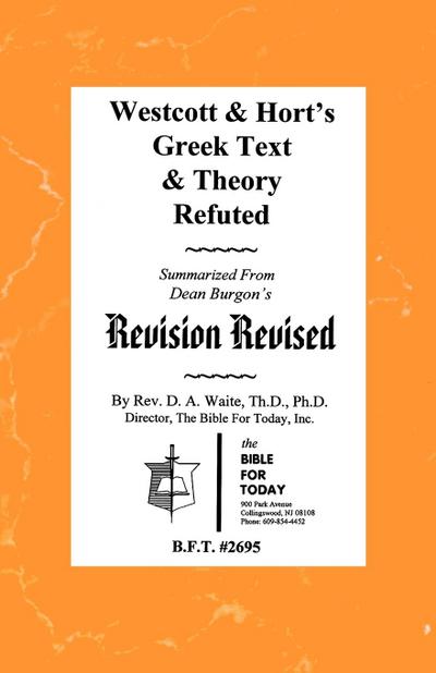 Westcott & Hort’s Greek Text & Theory Refuted