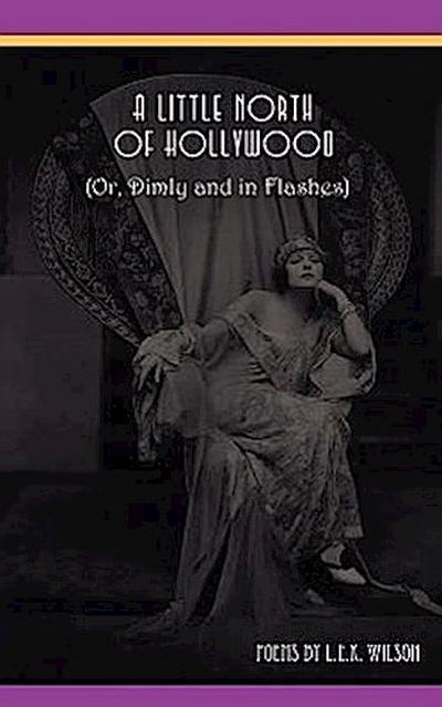 A Little North of Hollywood (Or, Dimly and in Flashes)