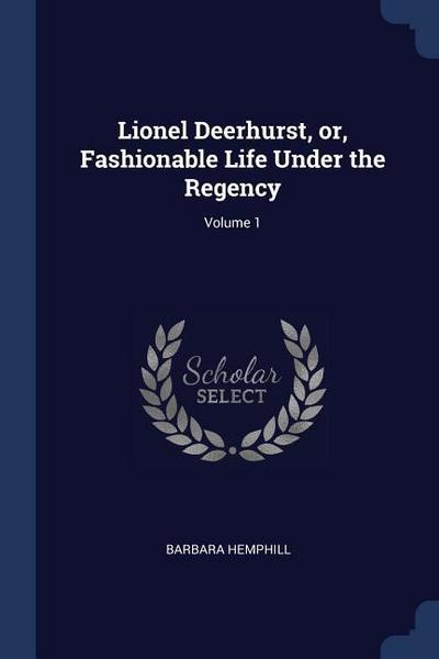 Lionel Deerhurst, or, Fashionable Life Under the Regency; Volume 1