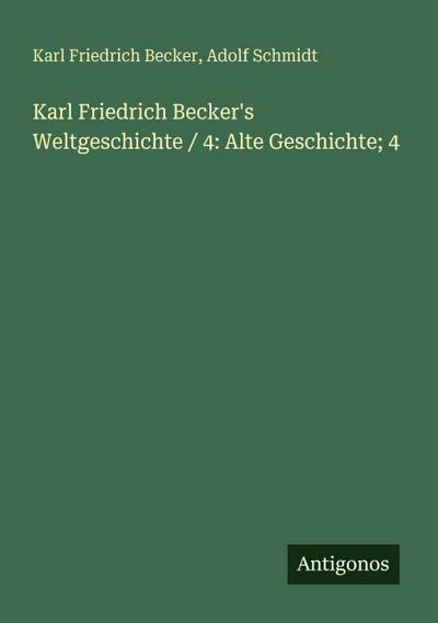 Karl Friedrich Becker’s Weltgeschichte / 4: Alte Geschichte; 4