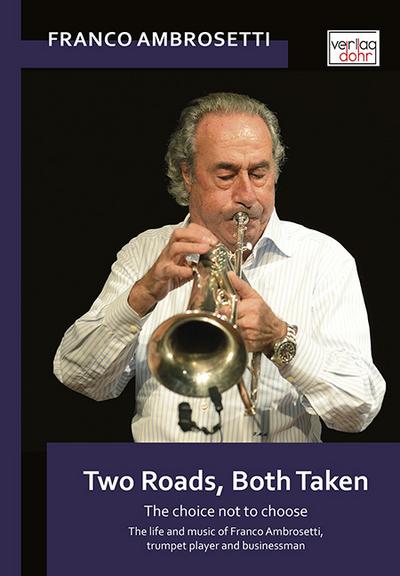 Two Roads, Both Taken: The choice not to choose. The life and music of Franco Ambrosetti, trumpet player and businessman